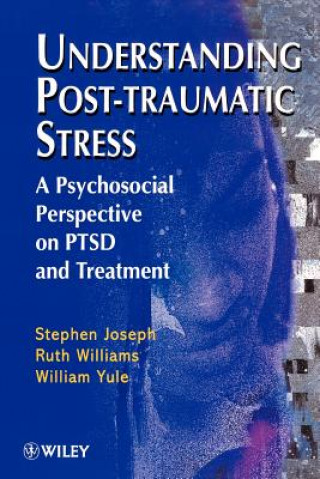 Kniha Understanding Post-Traumatic Stress - A Psychosocial Perspective on PTSD & Treatment Stephen Joseph