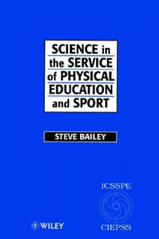 Carte Science in the Service of Physical Education & Sport (ICSSPE) - The Story of the International council of Sport Science & Physical Education Steve Bailey