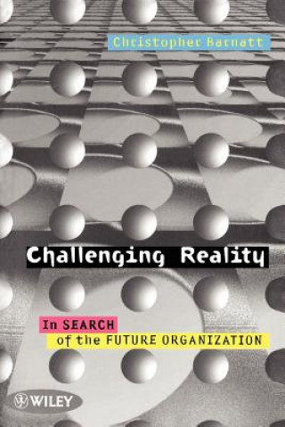 Carte Challenging Reality - In Search of the Future Organization (Paper only) Christopher Barnatt