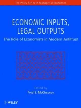 Kniha Economic Inputs, Legal Outputs - The Role of the Economists in Modern Antitrust Fred S. McChesney