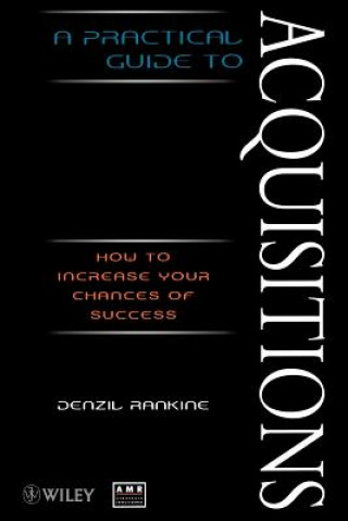 Книга Practical Guide to Aquisitions - How to Increase  your Chances of Success Denzil Rankine