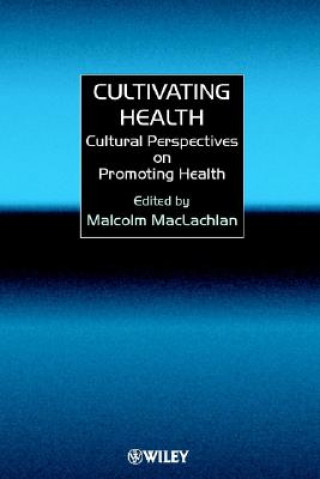 Carte Cultivating Health - Cultural Perspectives on Promoting Health Malcolm Maclachlan