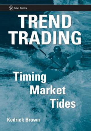 Книга Trend Trading - Timing Market Tides Kedrick Brown