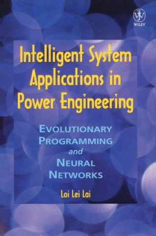 Kniha Intelligent System Applications in Power Engineering- Evolutionary Programming & Neural Networks Loi Lei Lai