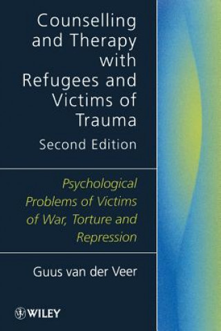 Könyv Counselling & Therapy with Refugees & Victims of Trauma - Psychological Problems of Victims of War,  Torture & Repression 2e Guus Van Der Veer