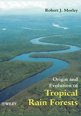Könyv Origin & Evolution of Tropical Rain Forests Robert J. Morley