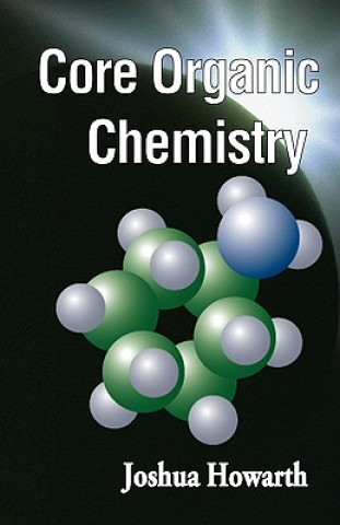 Kniha Core Organic Chemistry Joshua Howarth