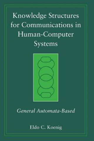 Buch Knowledge Structures for Communications in Human-Computer Systems - General Automata-Based Eldo Clyde Koenig