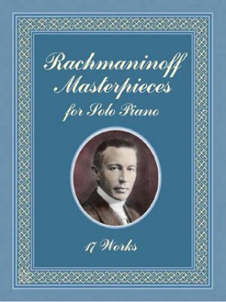 Carte Rachmaninoff Masterpieces for Solo Piano - 17 Works Serge Rachmaninoff