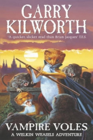 Knjiga Welkin Weasels (5): Vampire Voles Garry Kilworth