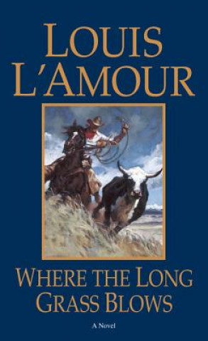 Könyv Where the Long Grass Blows Louis Ľamour
