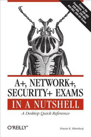 Książka A+. Network+, Security+ Exams in a Nutshell Pawan K. Bhardwaj