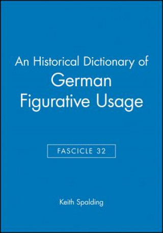 Könyv Historical Dictionary of German Figurative Usage, Fascicle 32 Keith Spalding