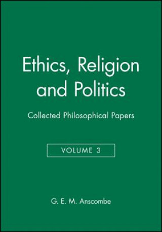 Könyv Ethics, Religion and Politics - Collected Philosophical Papers V3 Anscombe