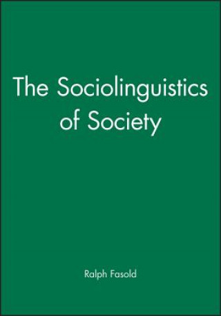 Książka Sociolinguistics of Society( Introduction to S ociolinguistics Volume I; Language in Society 5) Ralph W. Fasold