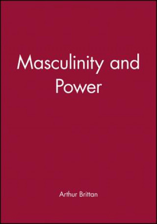 Kniha Masculinity and Power Arthur Brittan