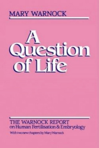 Könyv Question of Life - The Warnock Report on Human Fertilisation and Embryology Committee of Inquiry into Human Fertilisation and Embryology