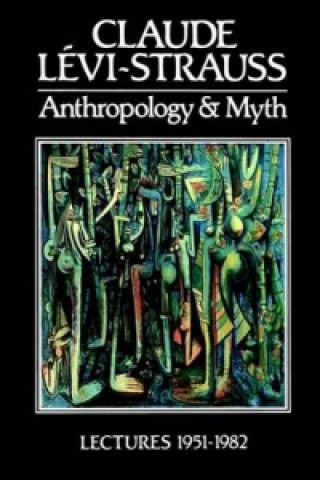 Könyv Anthropology and Myth Claude Lévi-Strauss