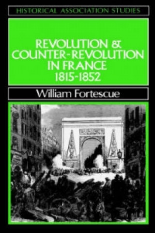 Kniha Revolution and Counter-Revolution in France 1815-1852 William Fortescue