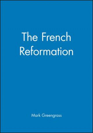 Kniha French Reformation Mark Greengrass