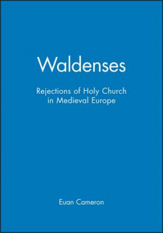 Kniha Waldenses: Rejections of Holy Church in Medieval Europe Euan Cameron