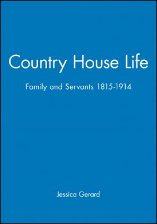 Carte Country House Life - Family and Servants 1815-1914 Jessica Gerard