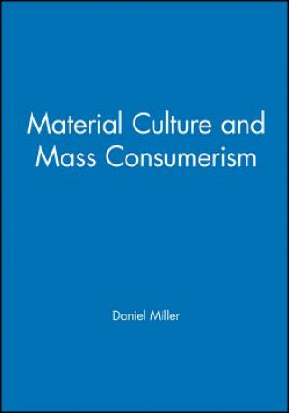 Carte Material Culture and Mass Consumerism Daniel Miller