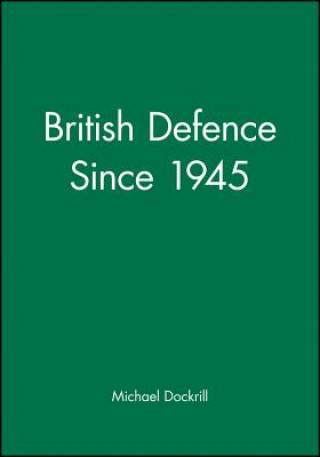 Carte British Defence Since 1945 Michael L. Dockrill
