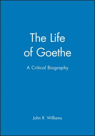 Carte Life of Goethe - A Critical Biography John R. Williams