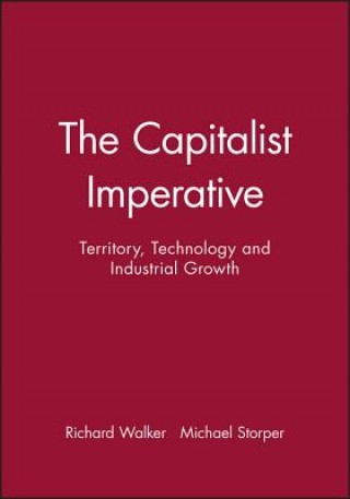 Książka Capitalist Imperative - Territory, Technology and Industrial Growth Richard Walker