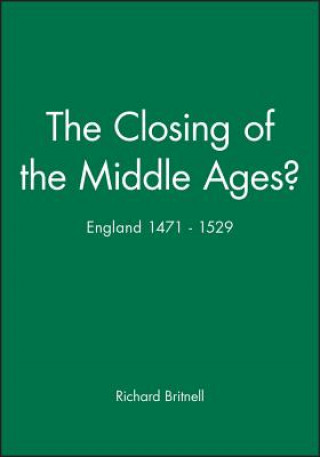 Kniha Closing of the Middle Ages? - England 1471-1529 Richard Britnell