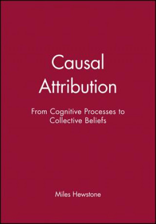 Kniha Causal Attribution - From Cognitive Processes to Collective Beliefs Miles Hewstone