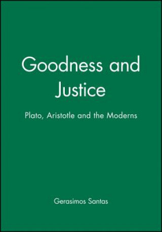 Carte Goodness and Justice - Plato, Aristotle and the Moderns Gerasimos Santas
