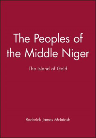 Libro Peoples of the Middle Niger - the Island of Gold Roderick J. McIntosh