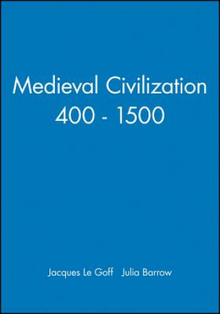Könyv Medieval Civilization 400-1500 Jacques Le Goff