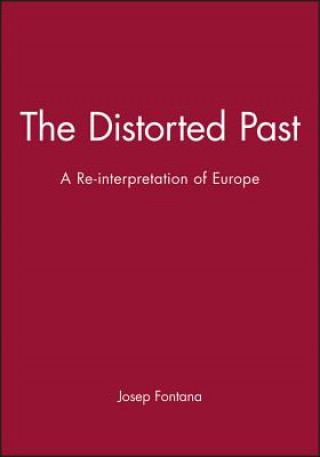 Carte Distorted Past - A Reinterpretation Europe Josep Fontana