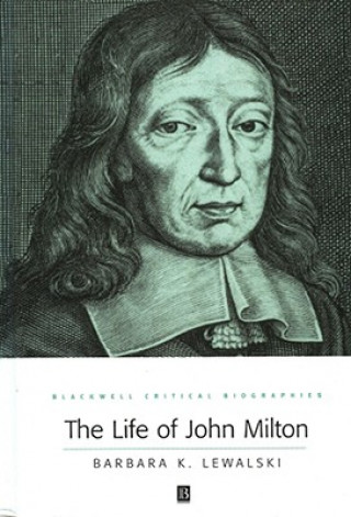 Book Life of John Milton: A Critical Biography Barbara K. Lewalski
