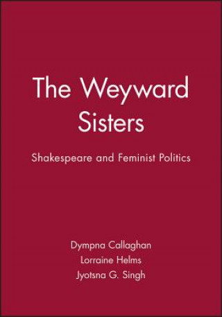 Kniha Weyward Sisters - Shakespeare and Feminist Politics Dympna Callaghan