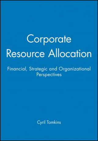 Knjiga Corporate Resource Allocation - Financial, Strategic and Organizational Perspectives Cyril Tomkins