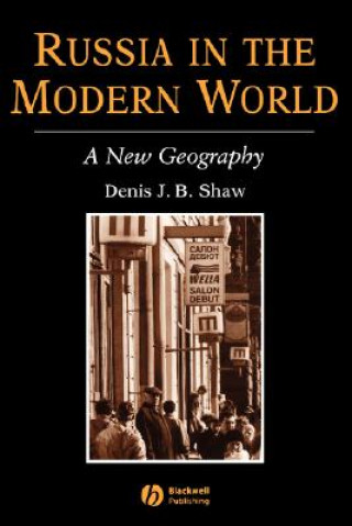 Kniha Russia in the Modern World: A New Geography Denis J.B. Shaw