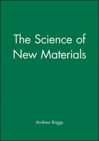Kniha Science of New Materials Andrew Briggs