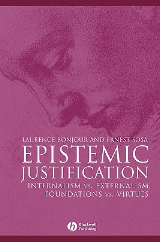 Könyv Epistemic Justification - Internalism vs. Externalism, Foundations vs. Virtues Laurence BonJour