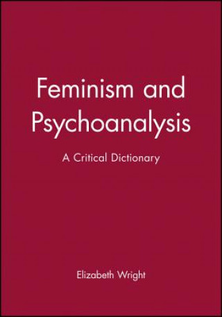 Carte Feminism and Psychoanalysis - A Critical Dictionary Elizabeth Wright