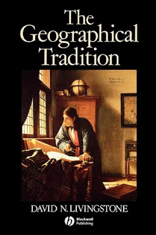 Kniha Geographical Tradition - Episodes in the History of a Contested Enterprise David Livingstone