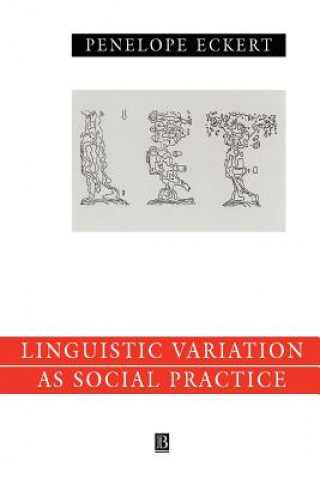 Książka Language Variation as Social Practice - The Linguistic Construction of Identity in Belten High Penelope Eckert