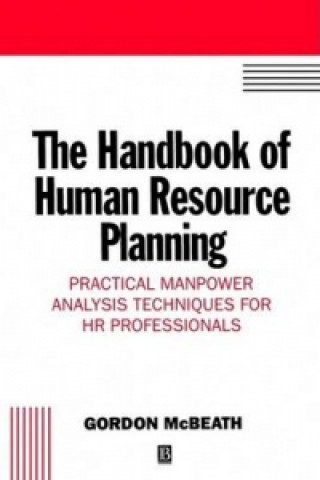 Kniha Handbook of Human Resource Planning - Practical Manpower Analysis Techniques for HR Professionals Gordon McBeath