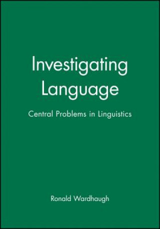 Kniha Investigating Language: Central Problems in Linguistics Ronald Wardhaugh