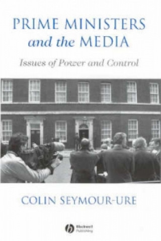 Könyv Prime Ministers and the Media - Issues of Power and Control Colin Seymour-Ure