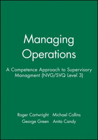 Knjiga Managing Operations: A Competence Approach to Supervisory Managment (NVG/SVQ Level 3) Roger Cartwright