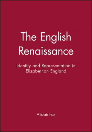 Carte English Renaissance: Identity & Representation in Elizabethan England Alistair Fox